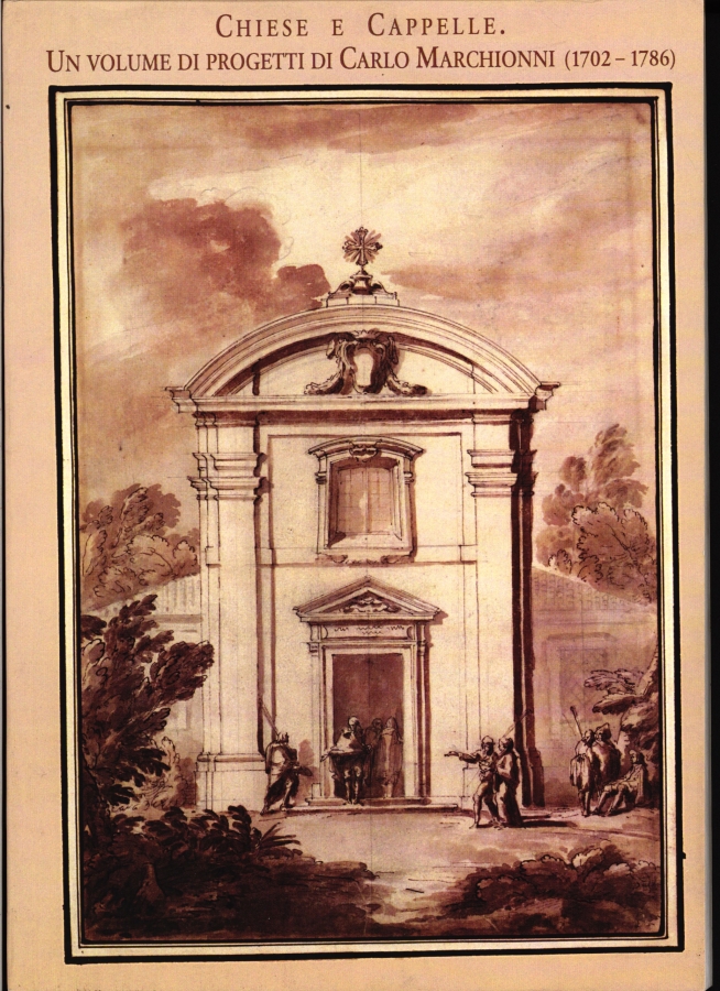 Elisabeth Kieven, Chiese e Cappelle. Un volume di progetti di Carlo Marchionni (1702-1786)