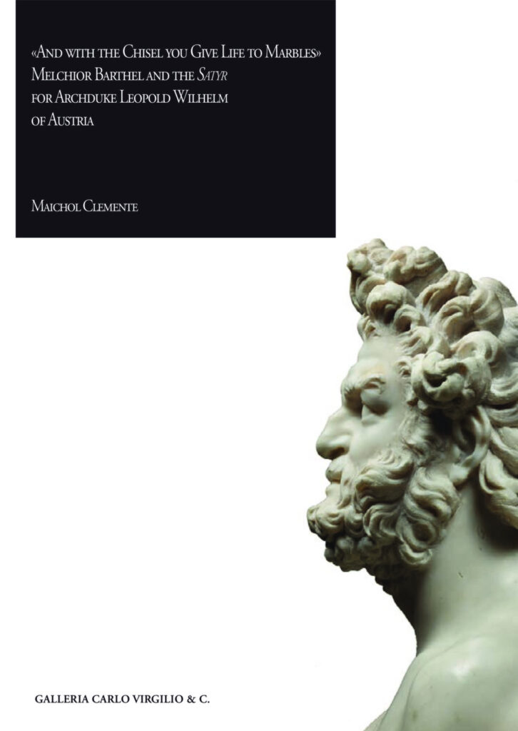 «And with the Chisel you Give Life to Marbles» Melchior Barthel and the Satyr for Archduke Leopold Wilhelm of Austria